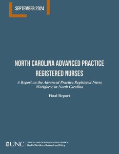 North Carolina Advanced Practice Registered Nurses: A Report on the Advanced Practice Registered Nurse Workforce in North Carolina